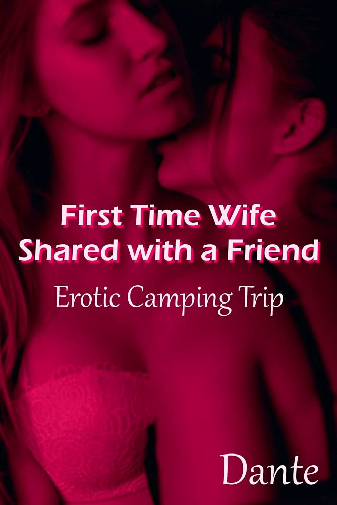 First Time Wife Shared with a Friend: Erotic Camping Trip