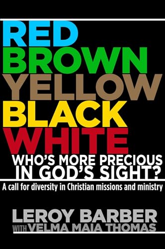 RED, BROWN, YELLOW, BLACK, WHITE -- WHO'S MORE PRECIOUS IN GOD'S SIGHT?: A Call for Diversity in Christian Missions and Ministry