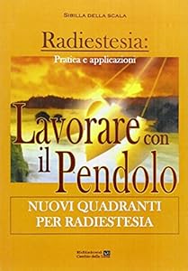 Lavorare con il pendolo. Nuovi quadranti per radiestesia