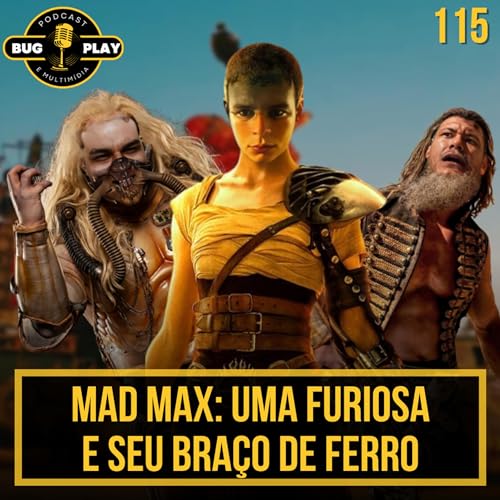 Mad Max: Uma Furiosa e Seu Braço de Ferro| BUGPLAY 115 Podcast Por capa