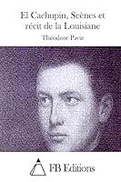 El Cachupin, Sc�nes et r�cit de la Louisiane 1514730669 Book Cover