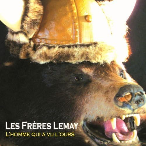 L'homme Qui a Vu L'ours [Audio CD] Les Fr res Lemay; Les Frères Lemay and Les Freres Lemay