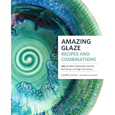 Amazing Glaze Recipes and Combinations: 200+ Surefire Finishes for Low-Fire, Mid-Range, and High-Fire Pottery (Mastering Ceramics) Cover
