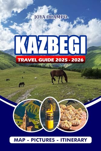 KAZBEGI TRAVEL GUIDE 2025 – 2026: Exploring Georgia’s Majestic Mountains