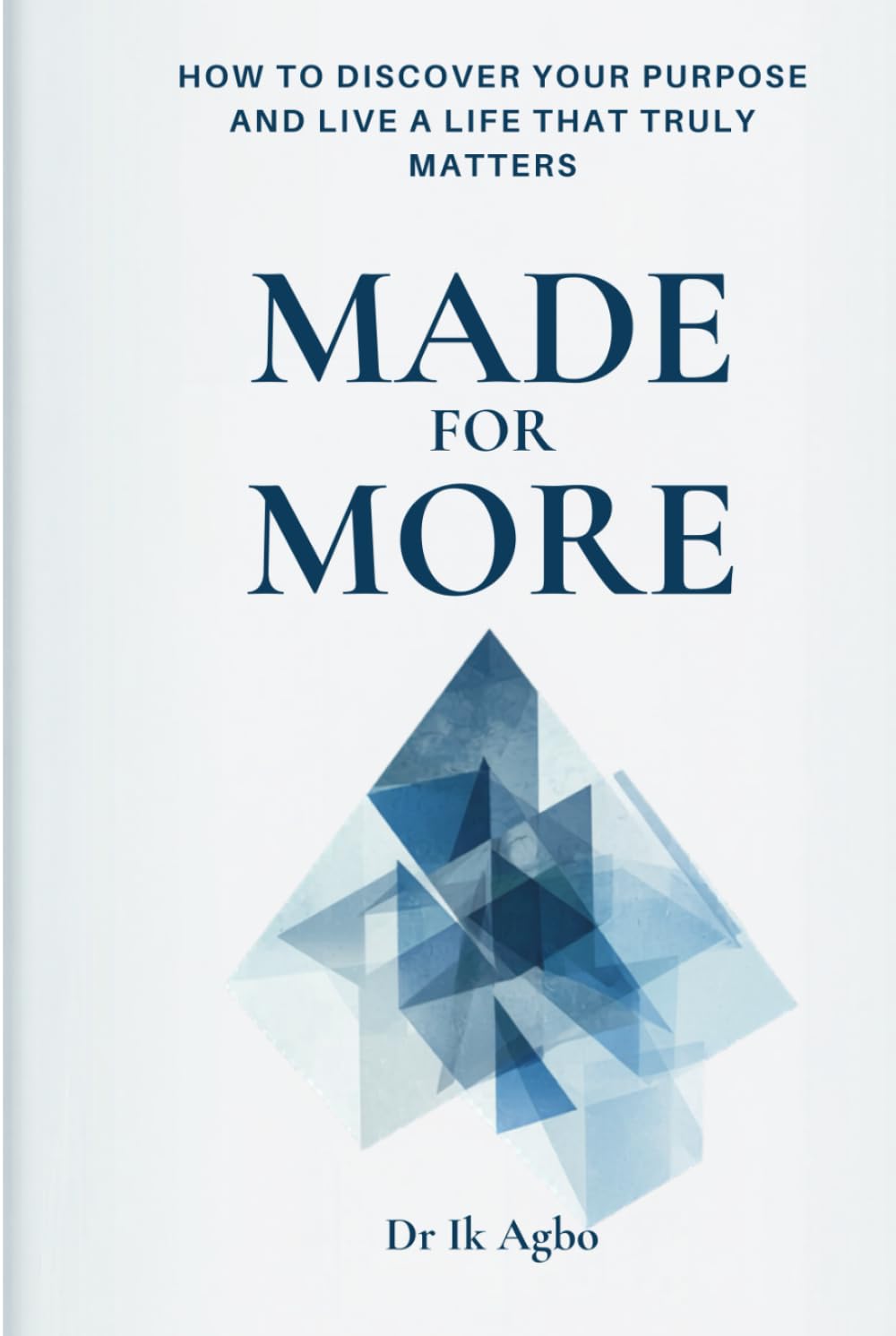 Made for More: How to Discover Your Purpose and Live a Life That Truly Matters