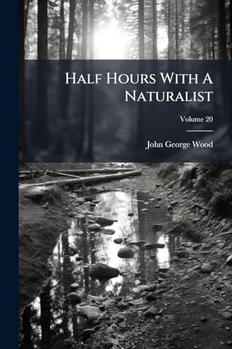 Half Hours With A Naturalist; Volume 20