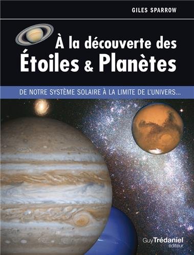 Télécharger A la découverte des étoiles & planètes : De notre système solaire à la limite de l'univers... PDF Ebook En Ligne
