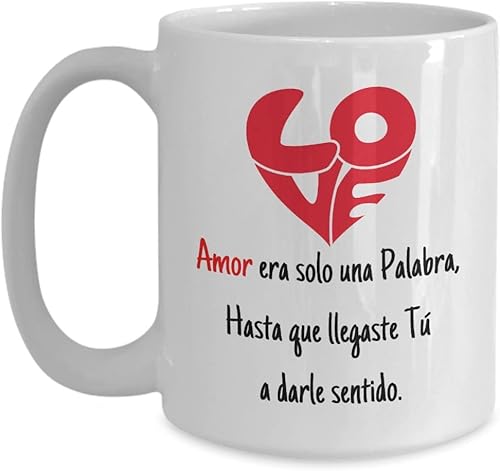 Miniatura 3 de Taza de café con mensaje de amor Amor era solo una Palabra, hasta que llegaste tú, a darle sentido. Taza de 15 onzasBlanco