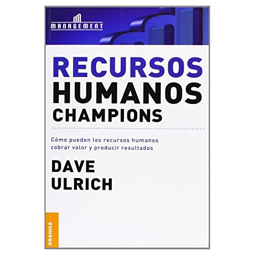 Recursos humanos champions: Cómo Pueden Los Recursos Humanos Cobrar Valor Y Producir Resultados (SIN COLECCION)