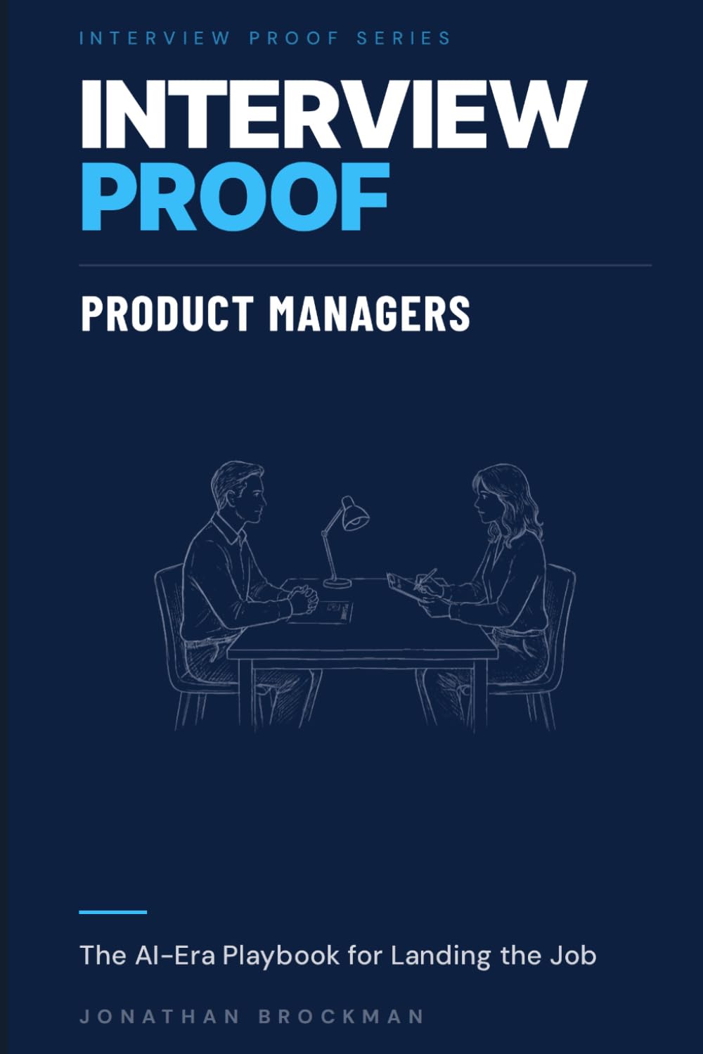 Interview Proof: Product Managers: The AI-Era Playbook for Landing the Job