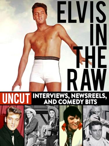 Elvis in the Raw - Uncut Interviews, Newsreels, and Comedy Bits