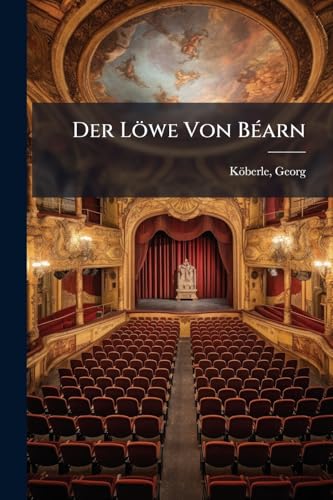 Der Löwe Von Béarn: Tragöden In Fünf Acten (German Edition)