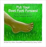 Put Your Best Foot Forward: More Little Lessons for a Happier World
