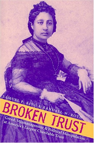 Broken Trust: Greed, Mismanagement, & Political Manipulation at America's Largest Charitable Trust (A Latitude 20 Book)