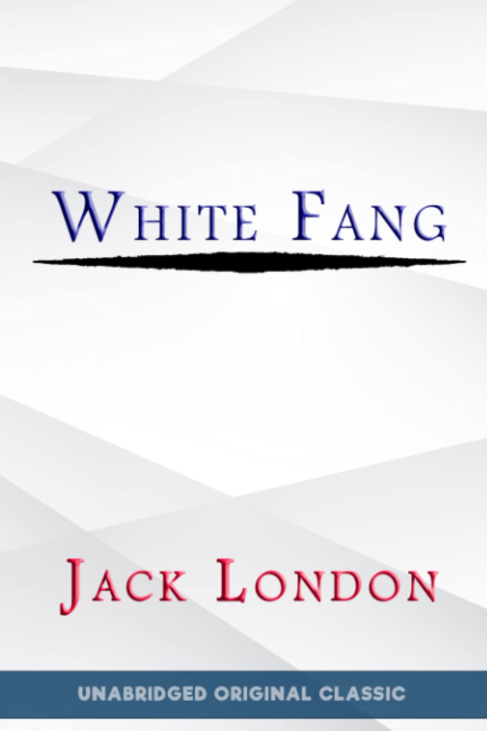WHITE FANG: UNABRIDGED ORIGINAL CLASSIC