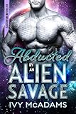 Abducted by an Alien Savage: A Sci-Fi Alien Warrior Romance (Kutarian Warriors Book 1)