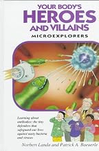 Your Body’s Heroes and Villains: Microexplorers : Learning Aobut Immune Cells : The Tiny Defenders That Safeguard Our Lives Against Nasty Bacteria and Viruses