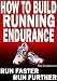 How to Build Running Endurance - Run Faster, Run Further
