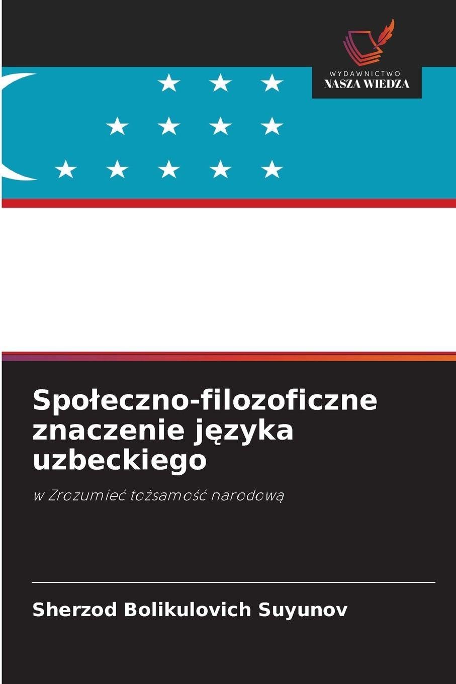 Spo¿eczno-filozoficzne znaczenie j¿zyka uzbeckiego: w Zrozumie¿ to¿samo¿¿ narodow¿