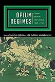 Opium Regimes: China, Britain, and Japan, 1839-1952