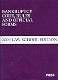 bankruptcy code, rules and official forms: 2009 law school edition