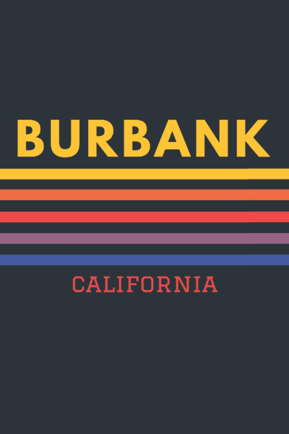 Burbank California: Lined Journal 6 x 9 for writing down Daily habits, Notebook, Diary (Burbank Vintage Themed Book)