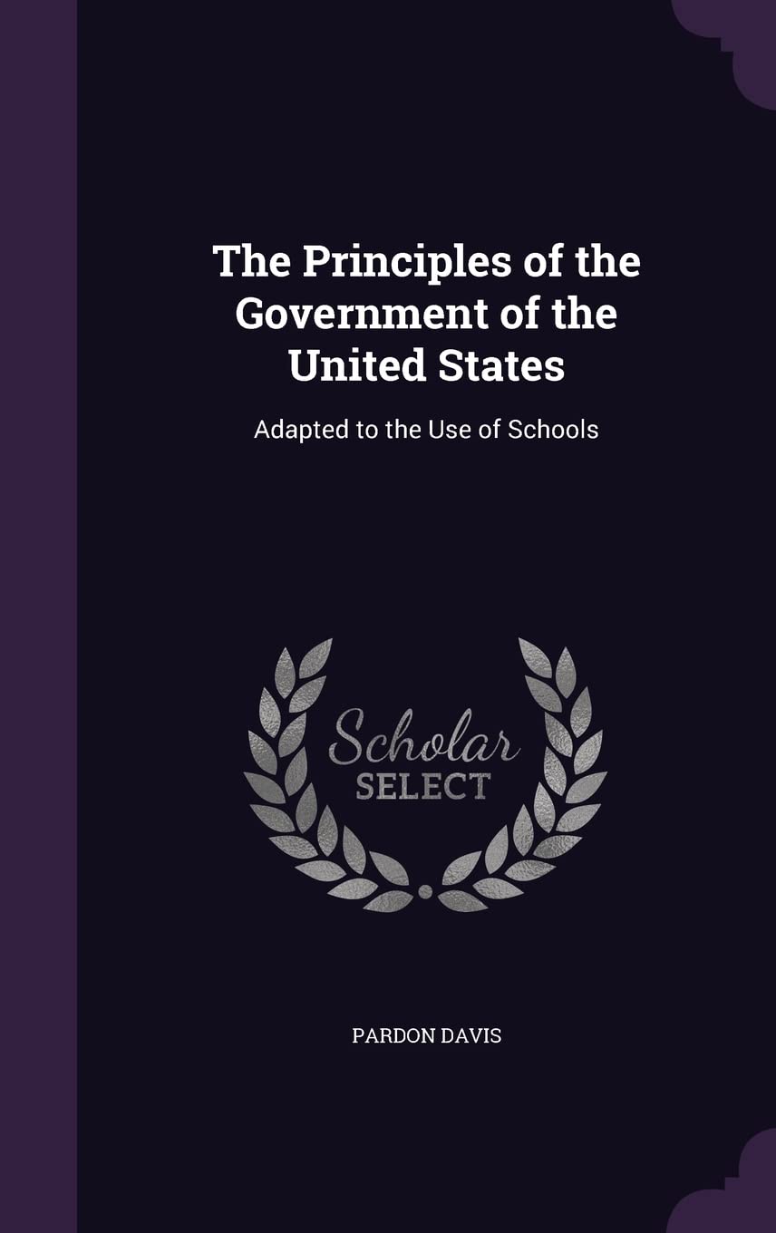 The Principles of the Government of the United States: Adapted to the Use of Schools