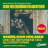 Sherlock Holmes und die Gefangene des Glockenturms: Seine weltberühmten Abenteuer, Folge 40