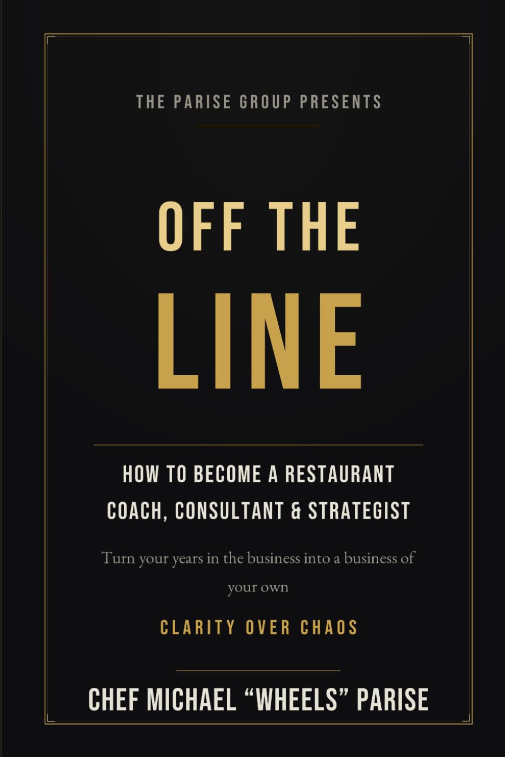 Off the Line: How to Become a Restaurant Coach, Consultant, and Strategist