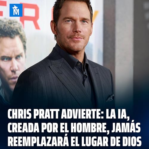 Chris Pratt advierte: La IA, creada por el hombre, jam&aacute;s reemplazar&aacute; el lugar de Dios
