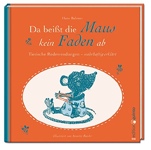 Da Beißt Die Maus Keinen Faden Ab Bedeutung Da beißt die Maus kein Faden ab. Tierische Redewendungen - wahrhaftig