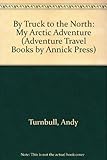 By Truck to the North: My Arctic Adventure (Adventure Travel)