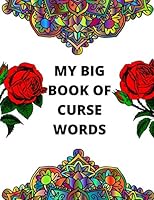 My Big Book Of Curse Words: swear word coloring book for adults large print mandala patterns Great for relieving stress ... help to fight anxiety B08BR84FX9 Book Cover