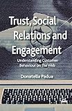 Trust, Social Relations and Engagement: Understanding Customer Behaviour on the Web
