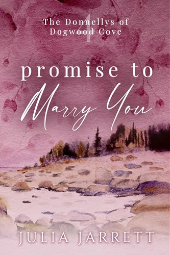 Promise To Marry You: A marriage of convenience, friends to lovers, small town romance (The Donnellys of Dogwood Cove Book 4)
