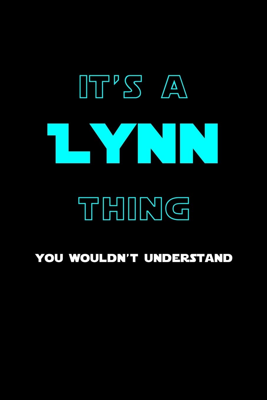 It's A Lynn Thing, You Wouldn't Understand: Personalized Notebook Journal With Name Blank Lined Customized Diary Logbook Gifts