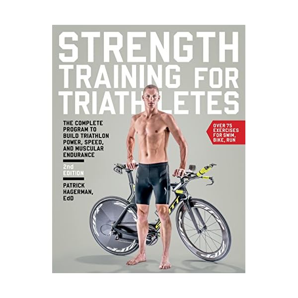 Strength Training for Triathletes: The Complete Program to Build Triathlon Power, Speed, and Muscular Endurance, 2nd Edition