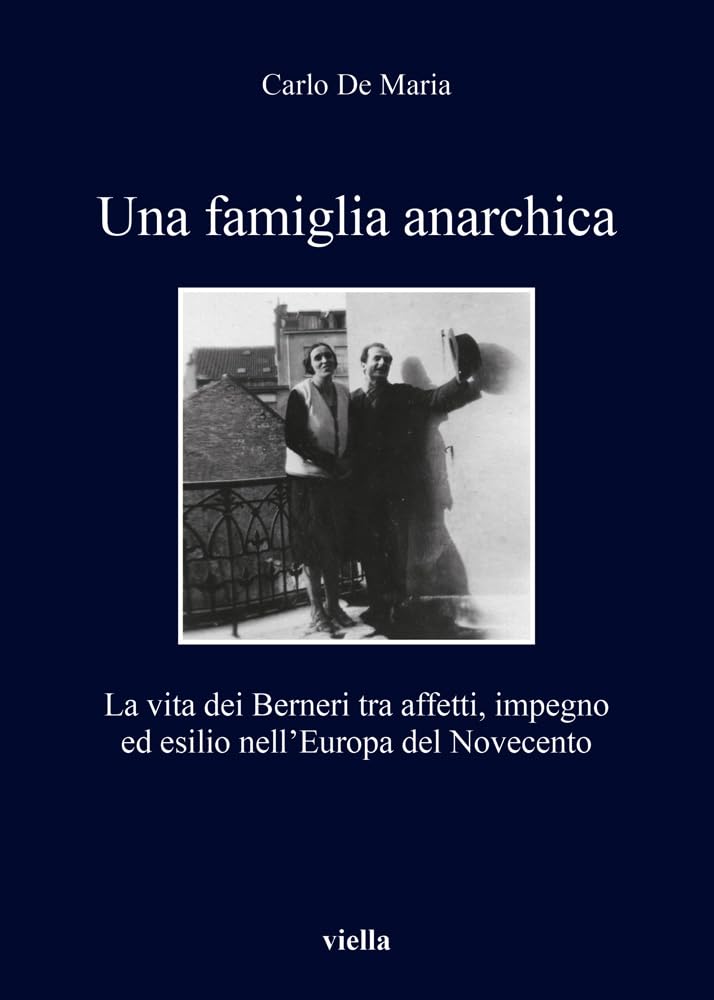 Una famiglia anarchica. La vita dei Berneri tra affetti, impegno ed esilio nell’Europa del Novecento