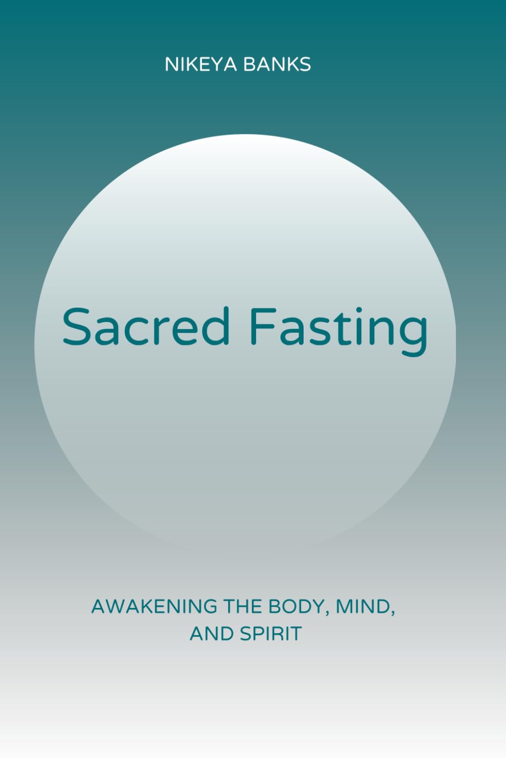 Sacred Fasting: Awakening the Mind, Body, and Spirit