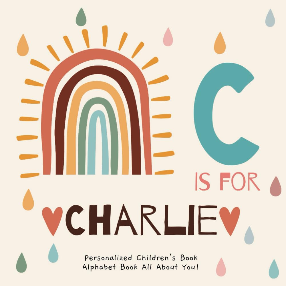 C is for Charlie: A Personalized Children's Book: An Alphabet Adventure All About You!