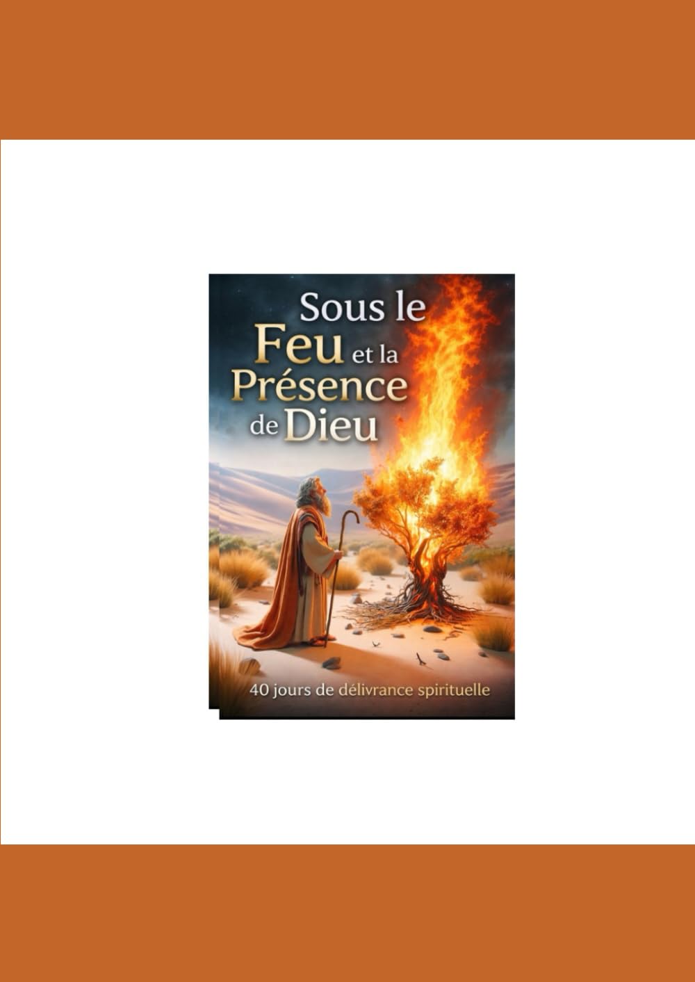 Sous le Feu et la Présence de Die: 40 jours de délivrance spirituelle