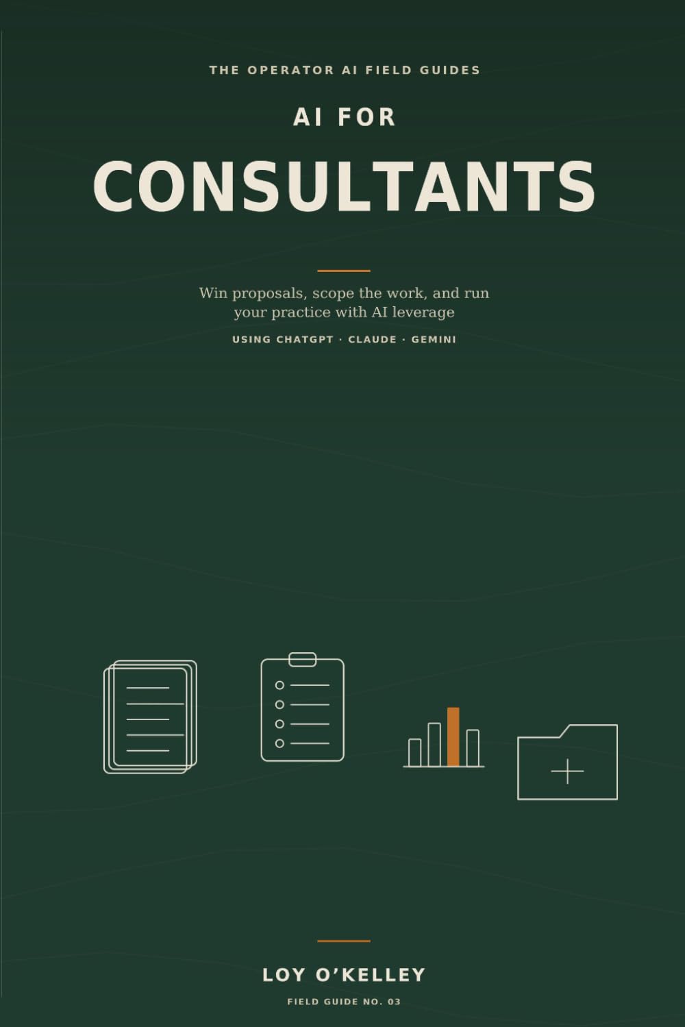 AI for Consultants: How to Produce Research, Reports, SOPs, Proposals, and Client Deliverables Without Hiring a Team (The Operator AI Field Guides)