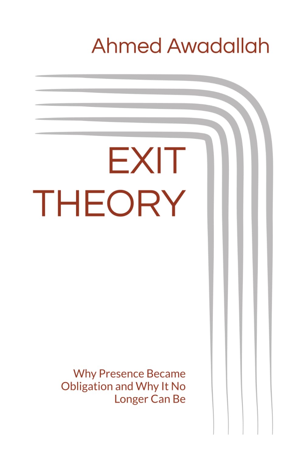 EXIT THEORY: Why Presence Became Obligation and Why It No Longer Can Be