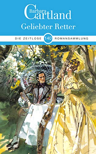 140. Geliebter Retter (Die zeitlose Romansammlung von Barbara Cartland