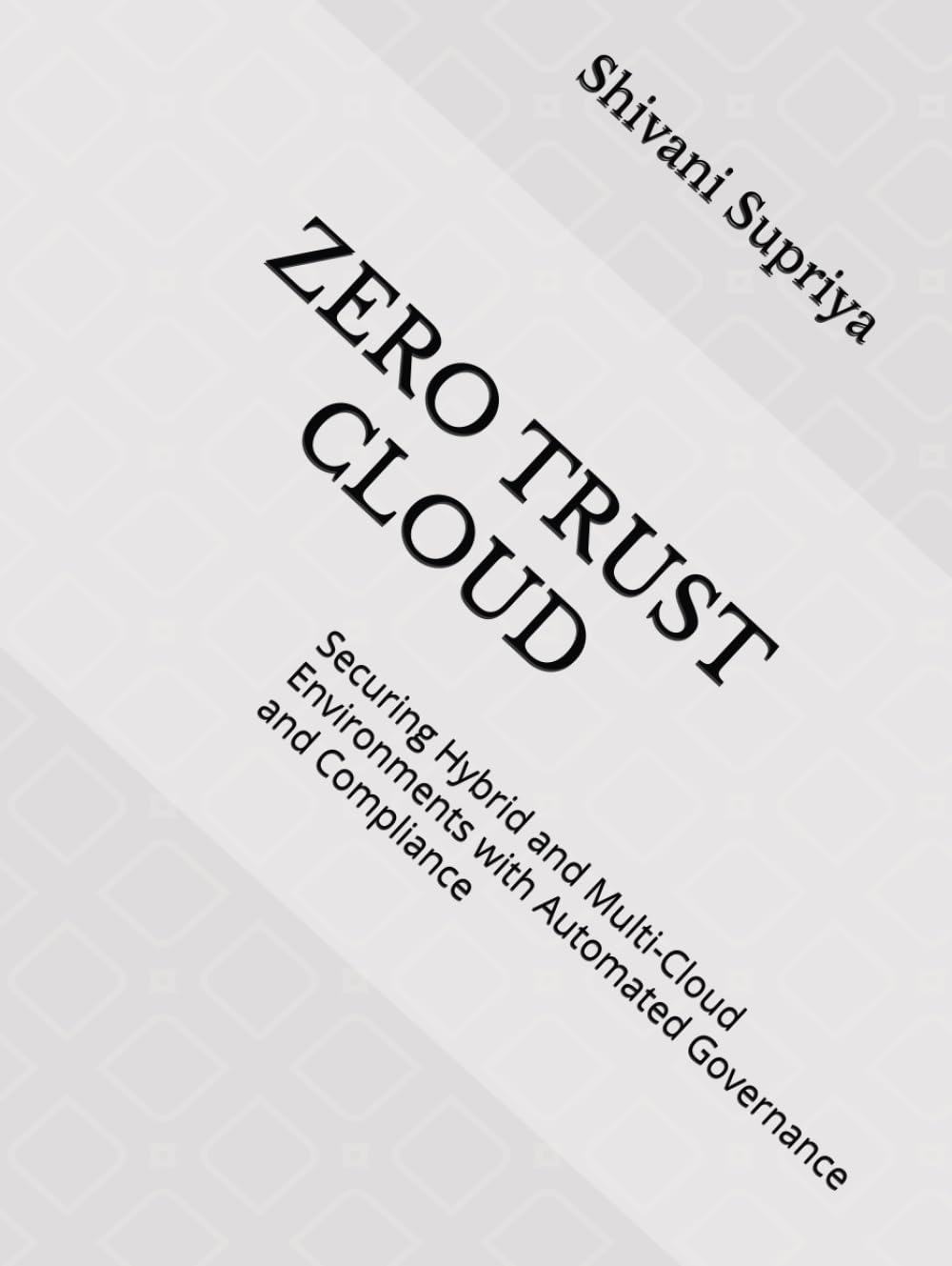 ZERO TRUST CLOUD: Securing Hybrid and Multi-Cloud Environments with Automated Governance and Compliance