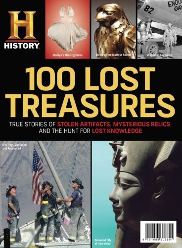 100 Lost Treasures: True Stories of Stolen Artifacts, Mysterious Relics, and the Hunt for Lost Knowledge by History Channel (2016-10-28)