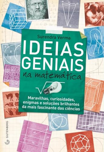 Ideias geniais na matemática: Maravilhas, curiosidade, enigmas e soluções brilhantes da mais fascinante das ciências