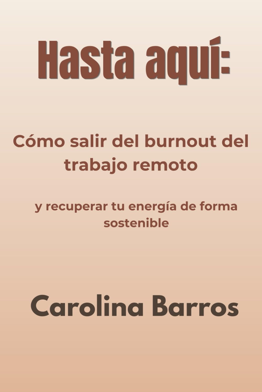 Hasta aquí:: Cómo salir del burnout del trabajo remoto y recuperar tu energía de forma sostenible.