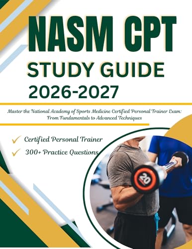 nasm cpt study guide 2026-2027: Master the National Academy of Sports Medicine Certified Personal Trainer Exam: From Fundamentals to Advanced Techniques