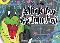 Alligator Graham Bell (Hi Stories® Presents) 0976323389 Book Cover